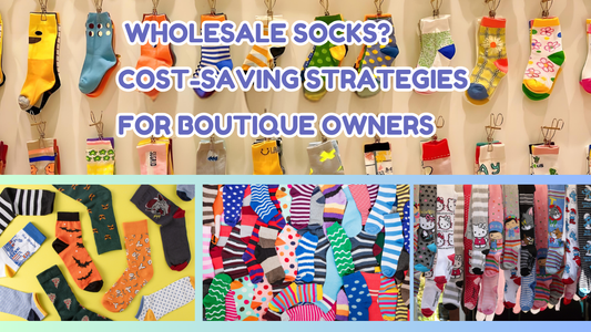 Why Buy Wholesale Socks? Cost-Saving Strategies for Boutique Owners